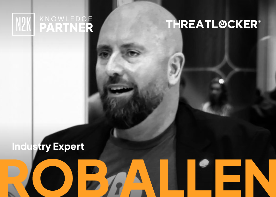 Industry insights from Rob Allen, Chief Product Officer at ThreatLocker